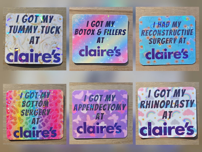 May include: A collection of six rectangular stickers with various backgrounds and text. Each sticker has the phrase "I GOT MY" followed by a different procedure, and "AT claire's". The backgrounds include patterns and colors like rainbow, floral, and glitter.