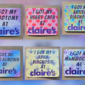 May include: A collection of six rectangular stickers with text. The stickers have various backgrounds, including hearts, flowers, and glitter. Each sticker has the phrase "I GOT MY" followed by a medical procedure or diagnosis, and "AT claire's".
