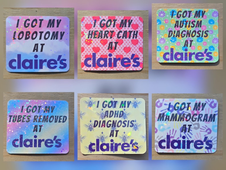 May include: A collection of six rectangular stickers with text. The stickers have various backgrounds, including hearts, flowers, and glitter. Each sticker has the phrase "I GOT MY" followed by a medical procedure or diagnosis, and "AT claire's".