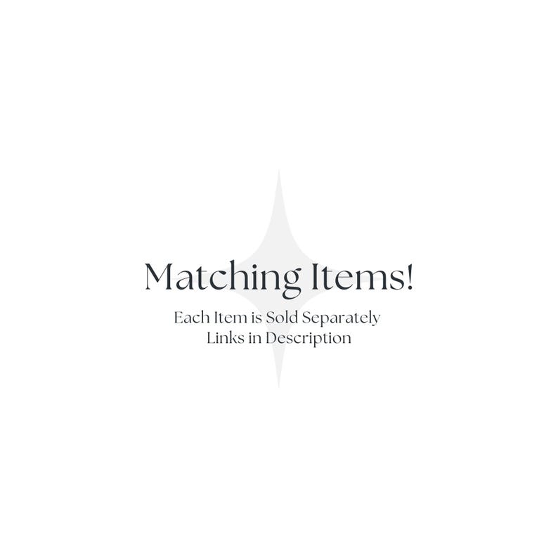 May include: White background with the text "Matching Items!" in a serif font. Below, smaller text reads "Each Item is Sold Separately Links in Description."