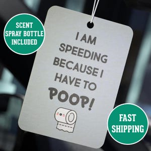 I Am Speeding Because I Have To Poop - Funny Quote Scented Freshener, Car Accessory & Automotive Gift
