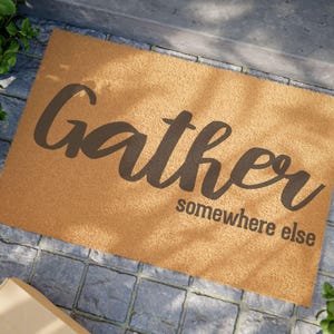 Gather Doormat - Sarcastic Welcome Mat for Home Decor, Funny Entry Rug, Perfect Gift for Housewarming & Front Porch