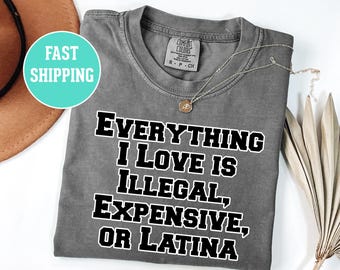 Camiseta latina "Todo lo que amo es ilegal" cara, top mexicano humorístico, camiseta unisex con humor mexicano divertido, camiseta española sarcástica