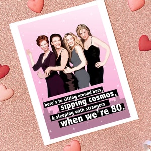 Sex and the City / SATC Friendship / Valentine Card - Parody Greeting Card - Sex and the City Cast - HBO