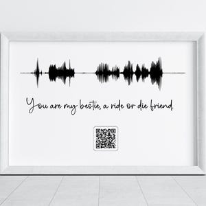 May include: A framed print with a white border. The print features a black soundwave design above the text "You are my bestie, a ride or die friend." A QR code is below the text. The words "Custom Order" are in the upper left corner.