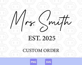 Custom Mrs Est Svg, Custom Wifey Name Sign, Last Name Sign, Bridal Party Tshirt, Marriage, Wedding, Honeymoon, Digital Download.