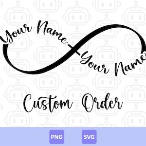 May include: Black infinity symbol design with the words "Your Name" on each side, and "Custom Order" below. The design is on a white background with a repeating pattern. The bottom of the image has PNG and SVG labels.