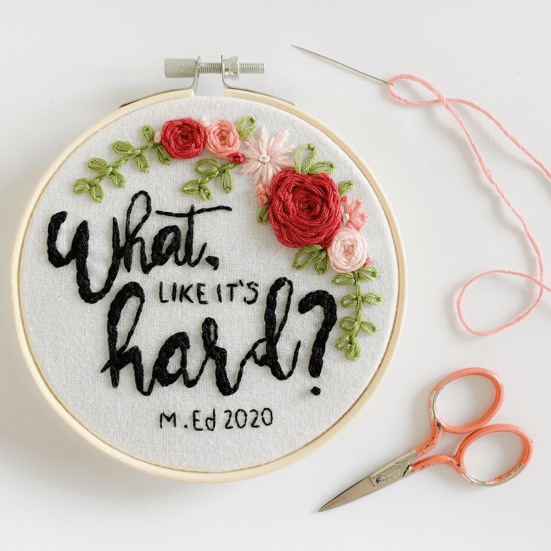What, Like It’s Hard? - Graduation Hand Embroidery 5” Hoop - Three ...