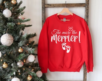 The More the Merrier, Pregnancy Announcement Shirt, Christmas Sweatshirt,Baby Announcement Shirt,Pregnancy Sweatshirt,Pregnancy Reveal Shirt