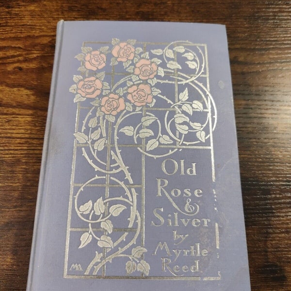Old Rose & Silver by Myrtle Reed (1909, Margaret Armstrong binding)
