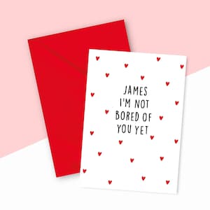 I'm not Bored Of You Yet personalisierte Valentinstagskarte, lustige Valentinstagskarte für ihn, für Sie, für Mann, für Frau, für Freund