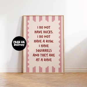 I Do Not Have Ducks I Do Not Have A Row I Have Squirrels And They Are At A Rave,Pink Red Print,Unframed A5 A4 A3 A2 A1 Hallway Gallery Decor