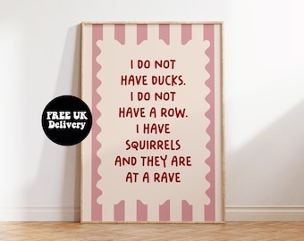 I Do Not Have Ducks I Do Not Have A Row I Have Squirrels And They Are At A Rave,Pink Red Print,Unframed A5 A4 A3 A2 A1 Hallway Gallery Decor