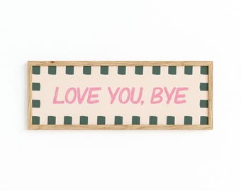 Love You Bye Panoramic Print, Unframed, Horizontal Landscape Wide Wall Art, Hallway Print, Above Door Typography Print, 12x5" 20x8" 30x10"