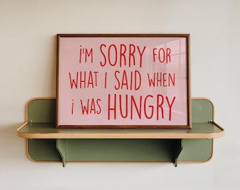 I'm Sorry For What I Said When I Was Hungry, Funny Kitchen Wall Art, Landscape Hangry Quote Poster, Foodie Gift, Dining Room Decor, Unframed
