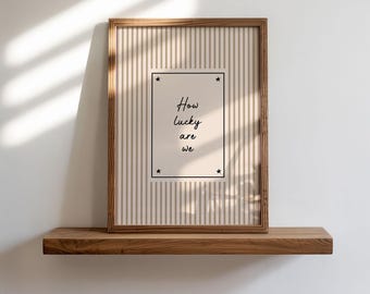 How Lucky Are We Print, Positive Quote Poster, Handwritten Beige Neutral Stripe, Gallery Wall Living Room Decor, Unframed 5x7 A5 A4 A3 A2 A1