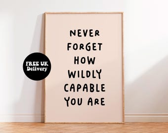 Never Forget How Wildly Capable You Are Print, Unframed A6 A5 A4 A3 A2 A1, Inspirational Quote Self Help Typography Bold Gallery Wall Art