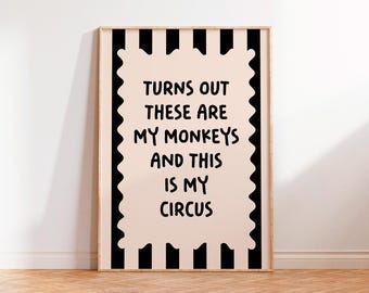 Turns Out These Are My Monkeys And This Is My Circus, Neutral Wall Art Print,Unframed A5 A4 A3 A2 A1 Typography Living Room Decor Wall Art