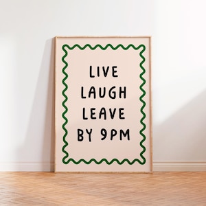 May include: A pink poster with a green wavy border and the text "LIVE LAUGH LEAVE BY 9PM" in black.