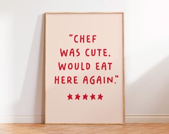Chef Was Cute Would Eat Here Again Print, Entertaining Host Hostess Gift, Unframed A5 A4 A3 Typography Foodie Kitchen Dining Wall Art