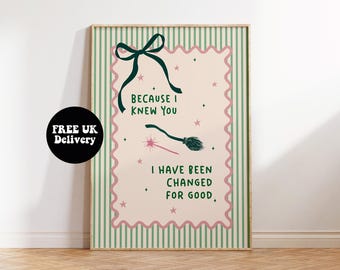 Because I Knew You I Have Been Changed For Good Print,Film Movie Theatre Broadway West End Witch Print Poster,Unframed Modern Wand Broom Bow