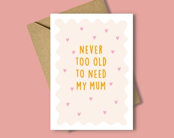 Mother's Day Card, Never Too Old to Need My Mum, Hearts, Love You Mum, Mothers Day Gift, Best Mum, First Mothers Day, A6 Card