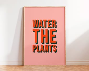 Water The Plants Print, Typography Print, Plant Prints Wall Art, Colourful Quote Print, Unframed A5 A4 A3, Plant Lover Gift, Pink Prints