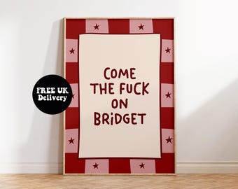 Come The Fuck On Bridget Print, Inspired Film Print, Unframed, Funny Quote Wall Art