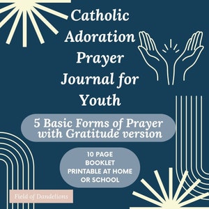 Puede incluir: Un gráfico azul y blanco con el texto "Catholic Adoration Prayer Journal for Youth" y "5 Basic Forms of Prayer with Gratitude version". El gráfico también incluye un folleto de 10 páginas, imprimible en casa o en la escuela, y el texto "Field of Dandelions".