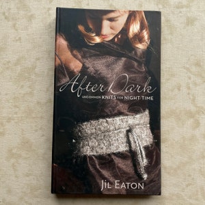 After Dark Uncommon KNITS for NIGHT TIME, Jil Eaton, Hardcover, Pre-Owned Book, Spiral Binding to Lay Flat, Knitting Patterns, Knit How To