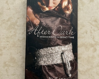 After Dark Uncommon KNITS for NIGHT TIME, Jil Eaton, Hardcover, Pre-Owned Book, Spiral Binding to Lay Flat, Knitting Patterns, Knit How To