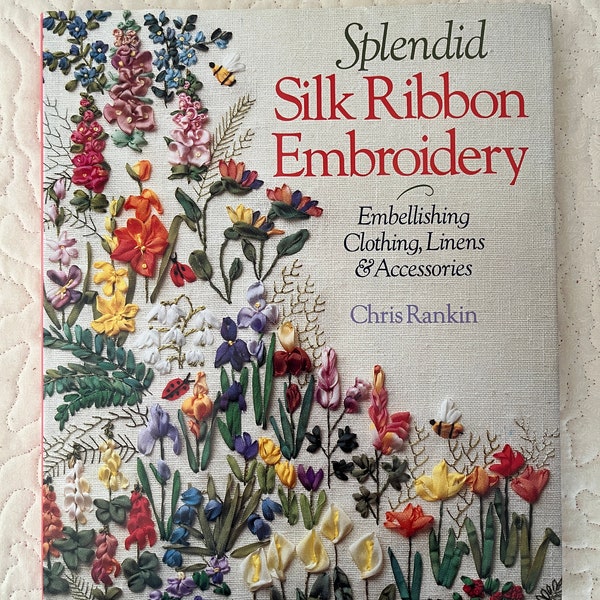 Splendid Silk Ribbon Embroidery by Chris Rankin, Embellishing Clothing, Linens and Accessories, Hardcover, Pre-Owned Book