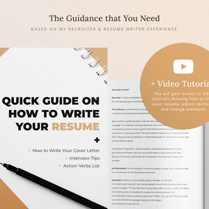 May include: A white and brown guide with the title "Quick Guide on How to Write Your Resume" with a plus sign and bullet points listing "How to Write Your Cover Letter", "Interview Tips", and "Action Verbs List". A play button icon with the text "Video Tutorials" is in the top right corner. The text "You will gain access to video tutorials showing how to fill-in your resume, adjust sections, and change elements." is below the play button.
