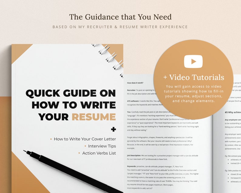 May include: A white and brown guide with the title "Quick Guide on How to Write Your Resume" with a plus sign and bullet points listing "How to Write Your Cover Letter", "Interview Tips", and "Action Verbs List". A play button icon with the text "Video Tutorials" is in the top right corner. The text "You will gain access to video tutorials showing how to fill-in your resume, adjust sections, and change elements." is below the play button.