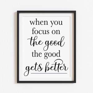 When you focus on the good, the good gets better. Printable, Gratitude Wall Art, Kind, Inspirational, JPEG, PDF, Digital Instant Download