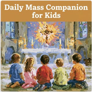 May include: A book cover titled Daily Mass Companion for Kids featuring an illustration of five children kneeling in a church before an altar with a bright yellow sunburst design, rendered in a painterly style with blue, pink, red, and yellow tones.