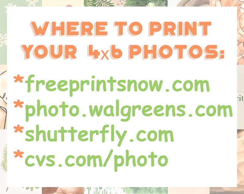 May include: A white background with green floral accents and orange text that reads "WHERE TO PRINT YOUR 4x6 PHOTOS:" followed by a list of websites: freeprintsnow.com, photo.walgreens.com, shutterfly.com, and cvs.com/photo.