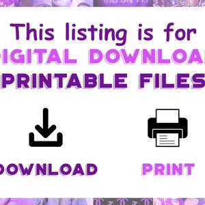 May include: Purple and white text on a white background reads "This listing is for DIGITAL DOWNLOAD PRINTABLE FILES".  A black download icon with an arrow pointing down is below the text and says "DOWNLOAD". A black printer icon is to the right of the download icon and says "PRINT".