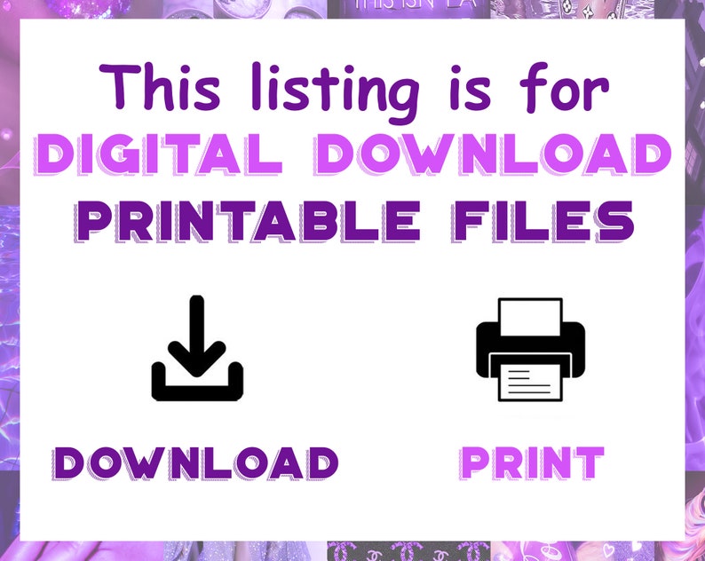May include: Purple and white text on a white background reads "This listing is for DIGITAL DOWNLOAD PRINTABLE FILES".  A black download icon with an arrow pointing down is below the text and says "DOWNLOAD". A black printer icon is to the right of the download icon and says "PRINT".