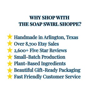 May include: A white informational graphic with dark blue text titled WHY SHOP WITH THE SOAP SWIRL SHOPPE? It lists seven points marked by yellow stars: Handmade in Arlington, Texas, Over 8,700 Etsy Sales, 2,600+ Five Star Reviews, Small-Batch Production, Plant-Based Ingredients, Beautiful Gift-Ready Packaging, and Fast Friendly Customer Service.