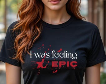 I Was Feeling Epic Shirt, Bloody Vampire Diaries Shirt, TVD Mystic Falls T-shirt