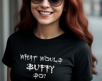 What Would Buffy Do T-shirt, Buffy the Vampire Slayer Shirt, Cute Buffy T-shirt, Buffy Fan Gift, Buffy TV Show