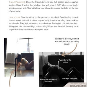 May include: A woman poses on the floor with her legs bent and her hands behind her shoulders. The text "Push ribs to the ceiling" is written above her. The text "This leg is up higher" is written below her. The text "Hands placed beyond shoulders" is written below her left arm. The text "Tripod here" is written below the image of the woman's legs. The text "Window is directly behind me and phone is shooting into it" is written above the image of the woman's legs. The text "For babes who are nervous about their stomach area, move the camera to shoot over your shoulder more top down. Then the focus is on your chest, not your stomach" is written below the image of the woman's legs.