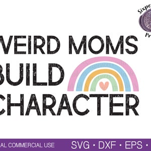 May include: A black and white graphic design with a rainbow and the text "Weird Moms Build Character".