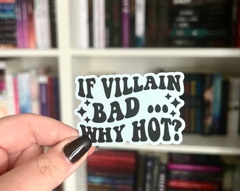 If Villain Bad Why Hot Sticker | Bookish Merch