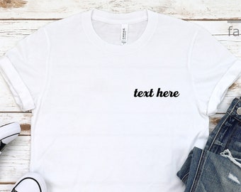 Custom Left Chest Script Shirt | Custom Text | Your Text Here Script | Personalized Shirt | Family Shirt | Custom Printing Shirts