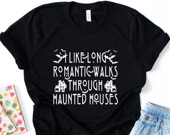 J'aime les longues promenades romantiques dans les maisons hantées T-shirt | Chemise d'Halloween | maison hantée | Cadeaux T-shirts