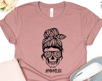 Mom Skull Shirt | Messy Bun Skull Shirt | #MomLife Shirt | Mother's Day Shirt | Funny Mom Shirt | Mom Life | Unisex Shirts | Gift Tees