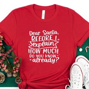 Dear Santa Before I Explain How Much Do You Know Already? Shirt | Funny Christmas Shirt | Christmas Shirts | Holiday Shirt |  Winter Shirt