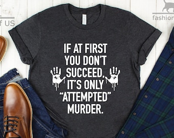 Als het je in eerste instantie niet lukt, is het slechts een poging tot moord | Echte misdaadliefhebber | True Crime-shirt | Grappige shirts | Misdaadshows | Cadeau-T-shirt
